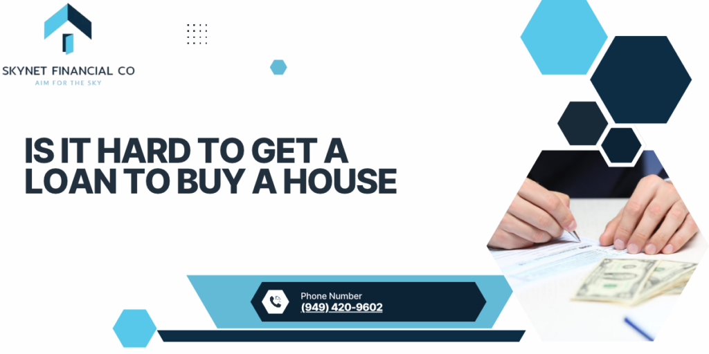 Is it hard to get a loan to buy a house